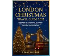 London Christmas Travel Guide 2025: Your Essential Companion to Holiday Attractions, Winter Events, Family Activities, and Insider Tips