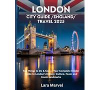 London City Guide /England/ Travel 2025: Top Things to Do & See - Your Complete Insider Guide to London’s History, Culture, Food, and Iconic Landmarks