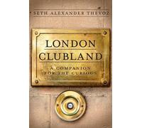 London Clubland : A Companion for the Curious