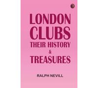 London Clubs: Their History & Treasures