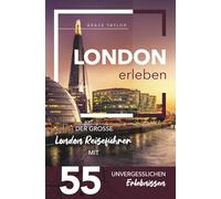 London erleben - Der große London Reiseführer mit 55 unvergesslichen Erlebnissen