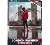 London Fashion Photo Book: Explore 40 Captivating Images Showcasing Iconic Styles And Trends From The Heart Of London