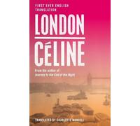 London: First Ever English Translation of an Unpublished Work by Louis-Ferdinand Céline