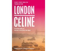 London : First Ever English Translation of an Unpublished Work by Louis-Ferdinand Celine