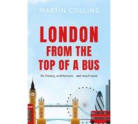 London from the Top of a Bus: Its history, architecture … and much more
