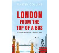 London from the Top of a Bus : Its history, architecture … and much more