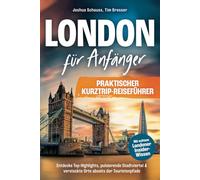 London für Anfänger - Praktischer Kurztrip-Reiseführer mit echtem Londoner Insider-Wissen. Entdecke Top-Highlights, pulsierende Stadtviertel & versteckte Orte abseits der Touristenpfade