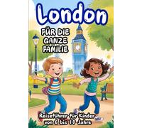 LONDON FÜR DIE GANZE FAMILIE - Reiseführer für Kinder von 6 bis 10 Jahre