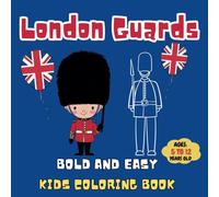 London Guards Bold and Easy kids coloring Book ages: 5 to 12 years old: 50 Illustrations of The King's Guard in Winter: A Coloring Book for Young Artists
