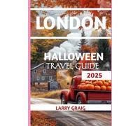 London Halloween Travel Guide 2025: Solo Thrills, Family Chills, Budget Spooks & Romantic Haunts in the Eternal City