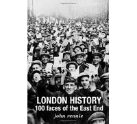LONDON HISTORY: 100 faces of the East End