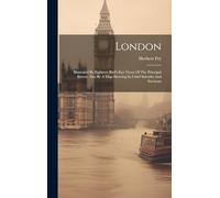 London: Illustrated By Eighteen Bird's-eye Views Of The Principal Streets. Also By A Map Showing Its Chief Suburbs And Environs