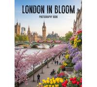 London in Bloom Photography Book: Elegant Photographic Journey Through Vibrant London Gardens and Floral Streets