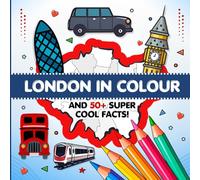 London in Colour: And 50+ Super Cool Facts!