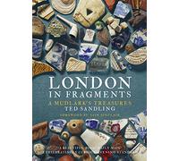 London in Fragments: A Mudlark's Treasures (Illustrated Edition)