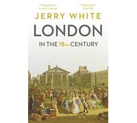 London In The Eighteenth Century : A Great and Monstrous Thing