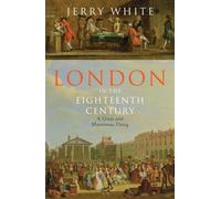 London In The Eighteenth Century: A Great and Monstrous Thing by White, Jerry (2012) Hardcover