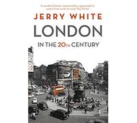 London in the Twentieth Century: A City and Its People