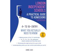 London Independent Schools: A Practical Guide to Admissions: A Complete Guide for Parents: 4+ to 16+ - What You Actually Need to Know