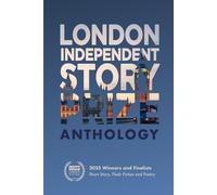 London Independent Story Prize 2025 Anthology: Winners & Finalists