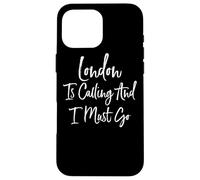 London Is Calling And I Must Go Case for iPhone 16 Pro Max