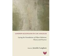 London Kleinians in Los Angeles: Laying the Foundations of Object Relations Theory and Practice