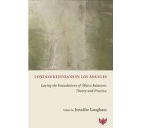 London Kleinians in Los Angeles : Laying the Foundations of Object Relations Theory and Practice