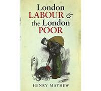 London Labour and the London Poor: A Selected Edition (Oxford World's Classics)