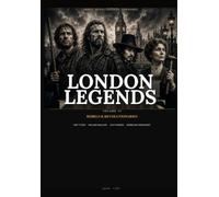 London Legends Volume III:: Rebels & Revolutionaries