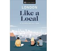 London Like a Local: By the People Who Call It Home (Local Travel Guide)