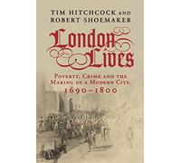 London Lives: Poverty, Crime and the Making of a Modern City, 1690-1800
