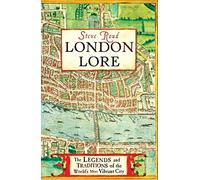 London Lore The legends and traditions of the worlds most vibran