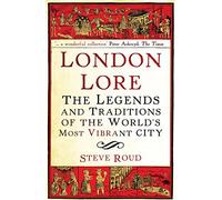 London Lore : The legends and traditions of the world's most vibrant city