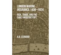 London Marine Insurance 1438-1824 : Risk, Trade, and the Early Modern State