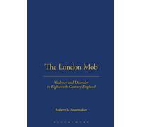 London Mob: Violence and Disorder in Eighteenth-Century England