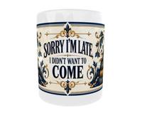 london mug factory Sorry I'm Late, I Didn't Want to Come Mug - 11oz Ceramic