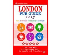 London Pub Guide 2019: The 1000 Best Bars and Pubs in London, England (City Pub Guide 2019)