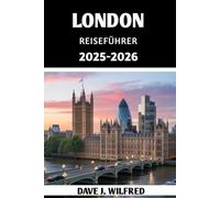LONDON REISEFÜHRER 2025-2026: Entdecken Sie berühmte Wahrzeichen, versteckte Juwelen, lokale Geheimnisse und Insidertipps für unvergessliche Abenteuer in Großbritannien