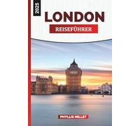 LONDON REISEFÜHRER 2025: Attraktionen, lokale Touren, Hotelangebote und Insider-Urlaubstipps für 2025