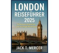 LONDON REISEFÜHRER 2025: Sehenswürdigkeiten und wichtige Reisetipps