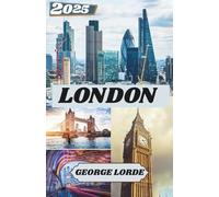 LONDON REISEFÜHRER 2025: Was es zu sehen gibt, wohin man gehen sollte und wie man sich in London wie zu Hause fühlt