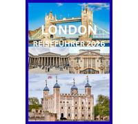 LONDON REISEFÜHRER 2026: Entdecken und erleben Sie das Beste von London
