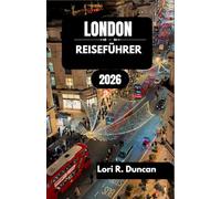 LONDON REISEFÜHRER 2026: Von historischen Wahrzeichen und Kulturschätzen bis hin zu belebten Straßen, Spaziergängen am Flussufer und lokalen Erlebnissen für jeden Reisendentyp.