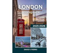 LONDON REISEFÜHRER: Entdecken Sie den Geist, den Stil und die Seele der englischen Hauptstadt