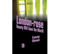London-Rose: Beauty Will Save the World