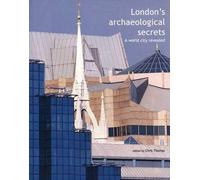 London′s Archaeological Secrets - A World City Revealed