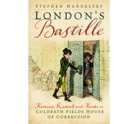 London’s Bastille : Mutineers, Radicals and Murder in Coldbath Fields House of Correction