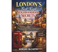 LONDON’S BEST-KEPT NEIGHBOURHOOD SECRETS: Discover London’s Hidden Neighbourhoods, Forgotten Streets, and Secret Corners