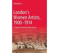 London’s Women Artists, 1900-1914: A Talented and Decorative Group