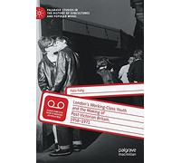 London’s Working-Class Youth and the Making of Post-Victorian Britain, 1958-1971 (Palgrave Studies in the History of Subcultures and Popular Music)
